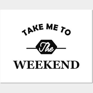 Weekend - Take me to the weekend Posters and Art